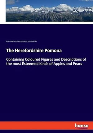 Seller image for The Herefordshire Pomona : Containing Coloured Figures and Descriptions of the most Esteemed Kinds of Apples and Pears for sale by AHA-BUCH GmbH