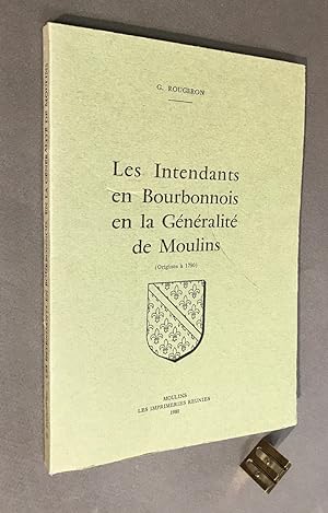 Les Intendants en Bourbonnois, en la Généralité de Moulins. (Origines à 1790).