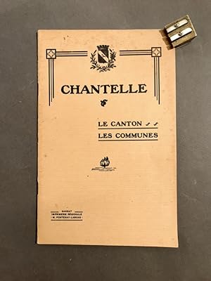 Notice sur Chantelle. Canton, communes d'après l'ouvrage de C. Grégoire et les Monographies commu...