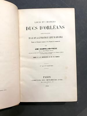 Louis et Charles ducs d'Orléans. Leur influence sur les arts, la littérature et l'esprit de leur ...