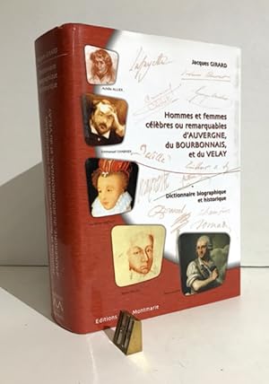 Hommes et femmes célèbres ou remarquables d'Auvergne, du Bourbonnais et du Velay. Dictionnaire bi...