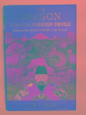 Seller image for The Dragon and the foreign devils: China and the world, 1100 BC to the present for sale by Cotswold Internet Books