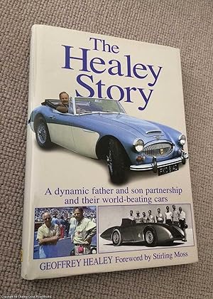 The Healey Story: A Dynamic Father and Son Partnership and Their World-beating Cars