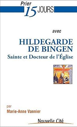 Prier 15 jours avec Hildegarde de Bingen : Sainte et docteur de l'Eglise