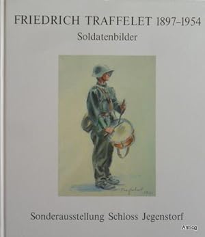 Friedrich Traffelet. 1897 - 1954. Soldatenbilder.