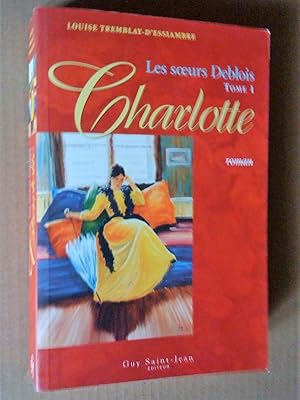 Bild des Verkufers fr Les Soeurs Deblois, tome 1: Charlotte. Roman zum Verkauf von Livresse