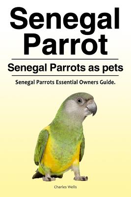 Bild des Verkufers fr Senegal Parrot. Senegal Parrots as Pets. Senegal Parrots Essential Owners Guide. (Paperback or Softback) zum Verkauf von BargainBookStores