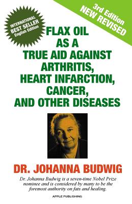 Seller image for Flax Oil as a True Aid Against Arthritis, Heart Infarction, Cancer, and Other Diseases (Paperback or Softback) for sale by BargainBookStores