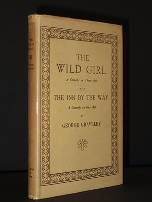 The Wild Girl: A Comedy in Three Acts with The Inn by the Way. A Comedy in One Act [SIGNED]