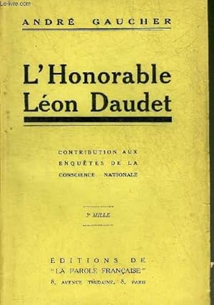 Bild des Verkufers fr L'HONORABLE LEON DAUDET - CONTRIBUTION AUX ENQUETES DE LA CONSCIENCE NATIONALE. zum Verkauf von Le-Livre