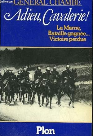 Image du vendeur pour ADIEU CAVALERIE ! LA MARNE BATAILLE GAGNEE VICTOIRE PERDUE + ENVOI DE L'AUTEUR. mis en vente par Le-Livre