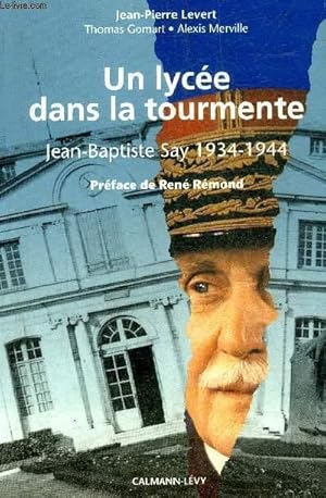 Bild des Verkufers fr UN LYCEE DANS LA TOURMENTE - JEAN BAPTISTE SAY 1934-1944 + ENVOI DES AUTEURS. zum Verkauf von Le-Livre