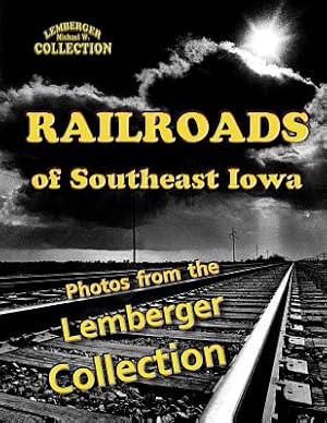 Bild des Verkufers fr Railroads of Southeast Iowa: Photographs from the Lemberger Collection (Paperback or Softback) zum Verkauf von BargainBookStores