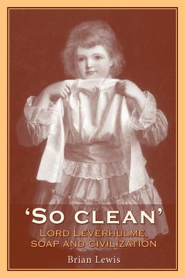 Imagen del vendedor de So Clean: Lord Leverhulme, Soap and Civilization (Paperback or Softback) a la venta por BargainBookStores