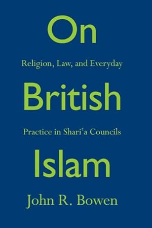 Image du vendeur pour On British Islam : Religion, Law, and Everyday Practice in Shari'a Councils mis en vente par GreatBookPrices