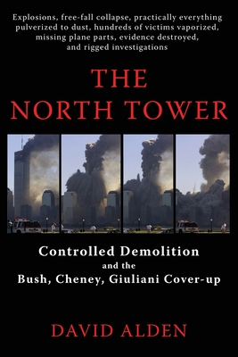 Imagen del vendedor de The North Tower: Controlled Demolition and the Bush, Cheney, Giuliani Cover-Up (Paperback or Softback) a la venta por BargainBookStores