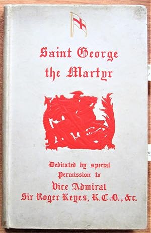 Image du vendeur pour Saint George the Martyr. the Patron Saint of England. Dedicated By Special Permission to Vice Admiral Sir Roger Keyes mis en vente par Ken Jackson