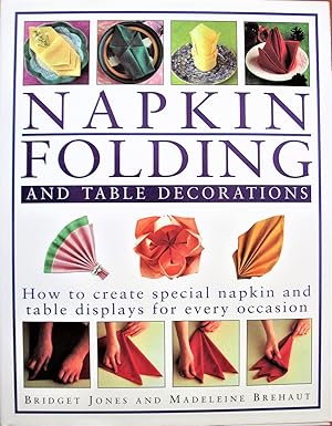 Seller image for Napkin Folding and Table Decorations. How to Creaste Special Napkin and Table Displays for Every Occasion for sale by Ken Jackson