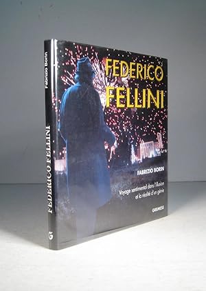 Federico Fellini. Voyage sentimental dans l'illusion et la réalité d'un génie