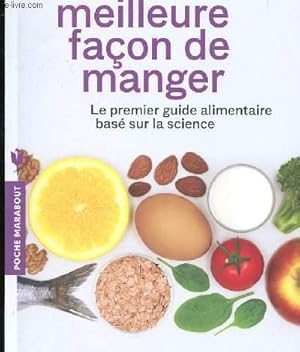 Bild des Verkufers fr LA MEILLEURE FACON DE MANGER - LE PREMIER GUIDE ALIMENTAIRE BASE SUR LA SCIENCE zum Verkauf von Le-Livre