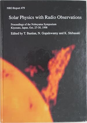 Seller image for Solar Physics with Radio Observations: Proceedings of the Nobeyama Symposium, Kiyosato, Japan, Oct. 27-30, 1998 (NRO Report 479) for sale by Powell's Bookstores Chicago, ABAA