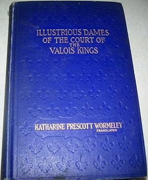 Bild des Verkufers fr Illustrious Dames of the Court of the Valois Kings zum Verkauf von Easy Chair Books