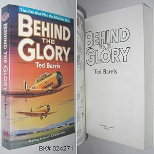 Seller image for Behind the Glory : The Plan That Won the Allied Air War, Training Heroes in Canadian Skies for sale by Alex Simpson