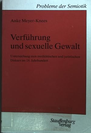 Bild des Verkufers fr Verfhrung und sexuelle Gewalt : Untersuchung zum medizinischen und juristischen Diskurs im 18. Jahrhundert. Probleme der Semiotik ; Bd. 12 zum Verkauf von books4less (Versandantiquariat Petra Gros GmbH & Co. KG)