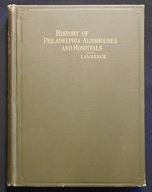 History of the Philadelphia Almshouses and Hospitals From the Beginning of the Eighteenth to the ...