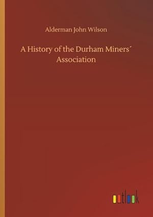 Seller image for A History of the Durham Miners Association for sale by AHA-BUCH GmbH