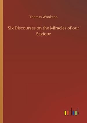Seller image for Six Discourses on the Miracles of our Saviour for sale by AHA-BUCH GmbH