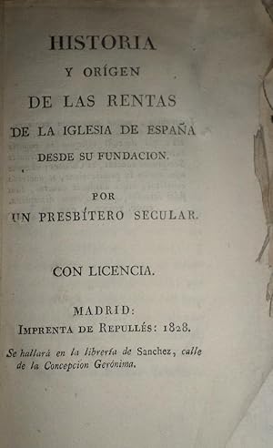 Seller image for Historia y origen de las rentas de la Iglesia de Espaa desde su fundacin. Por un Presbtero secular. for sale by Librera Anticuaria Antonio Mateos