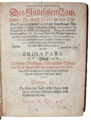 Seller image for Secundae Editionis des Jdtschen Lowbokes/ So Anno 1590. in dem Denschen Repugeret unde Correct uth Kopenhagen: Folgende Anno 93. in den Holsteinische Sprake umgesettet/ thoSchleswich in den Druck uthgeghan. Prima Pars. Drch Blasium Ekenberger. 1. for sale by Lynge & Sn ILAB-ABF