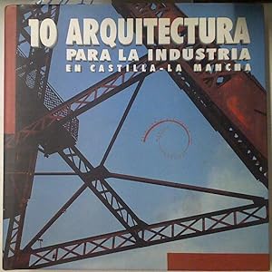 Immagine del venditore per Arquitectura Para La Industria En Castilla La Mancha venduto da Almacen de los Libros Olvidados
