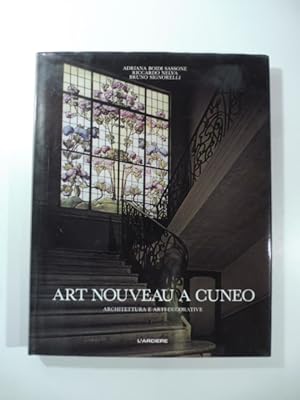 Bild des Verkufers fr Art nouveau a Cuneo. Architettura e arti decorative zum Verkauf von Coenobium Libreria antiquaria