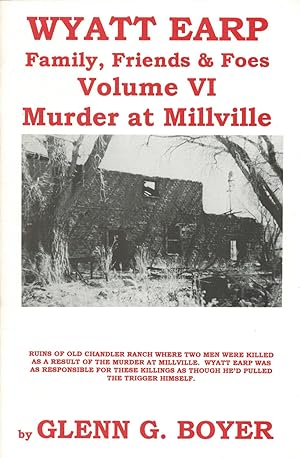 Wyatt Earp: Family Friends & Foes Volume VI Murder at Millville