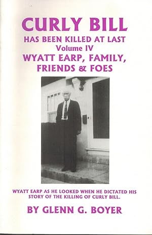 Wyatt Earp: Family Friends & Foes: Vol.IV. Curly Bill Has Been Killed At Last