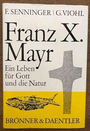 Imagen del vendedor de Franz X. Mayr. Ein Leben fr Gott und die Natur. a la venta por Antiquariat Lohmann