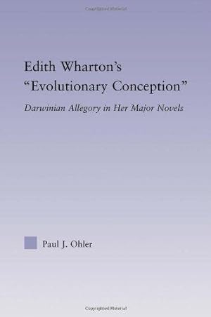 Edith Wharton's Evolutionary Conception: Darwinian Allegory in Her Major Novels.