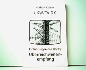 UKW/TV-DX. Einführung in das Hobby Überreichweitenempfang.