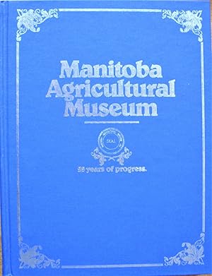 Seller image for Manitoba Agricultural Museum. 25 Years of Progress. for sale by Ken Jackson