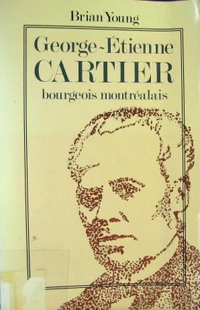 Bild des Verkufers fr George-Etienne Cartier : Bourgeois Montrealais zum Verkauf von Livres Norrois