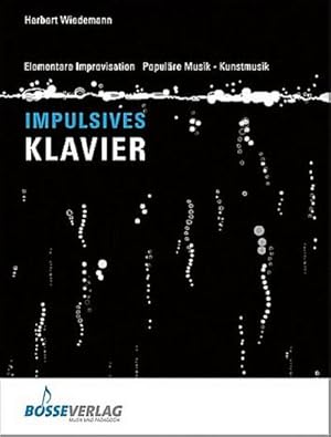 Seller image for Impulsives Klavierspiel : Elementare Improvisation, Populre Musik, Kunstmusik for sale by AHA-BUCH GmbH