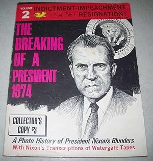 The Breaking of a President 1974 Volume 2: Indictment, Impeachment, Resignation