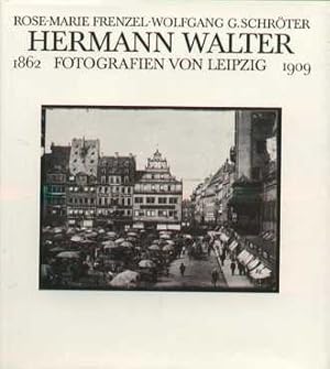 Hermann Walter Fotografien von Leipzig 1862 - 1909