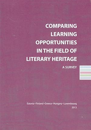 Seller image for Comparing Learning Opportunities in the Field of Literary Heritage - A Survey - Case Studies from Estonia, Finland, Greece, Hungary and Luxembourg for sale by Versandantiquariat Nussbaum