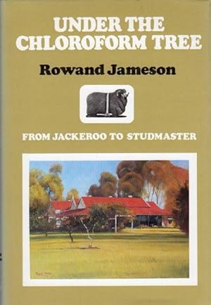 Seller image for Under the Chloroform Tree. From Jackaroo to Studmaster. for sale by Time Booksellers