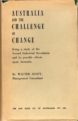 Seller image for Australia and the Challenge of Change. Being a Study of the Second Industrial Revolution and It's Possible Effects Upon Australia. for sale by Time Booksellers