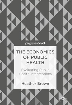 Bild des Verkufers fr The Economics of Public Health : Evaluating Public Health Interventions zum Verkauf von AHA-BUCH GmbH