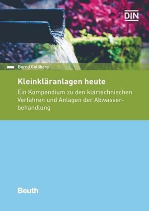 Seller image for Kleinklranlagen heute : Ein Kompendium zu den klrtechnischen Verfahren und Anlagen der Abwasserbehandlung for sale by AHA-BUCH GmbH